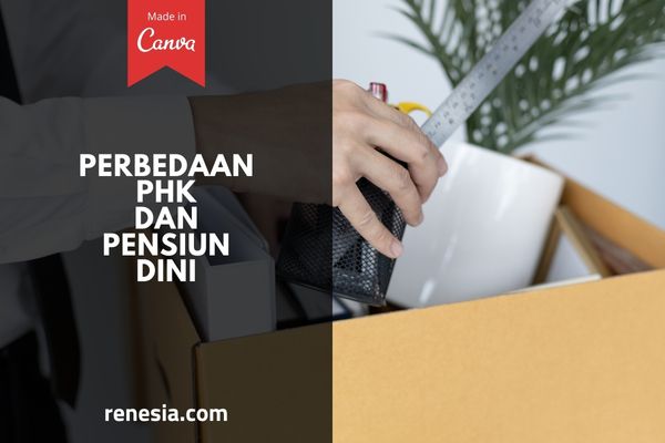 Biar Kamu Paham, Ini Dia Perbedaan PHK Dan Pensiun Dini