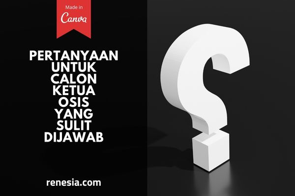 Pertanyaan Untuk Calon Ketua OSIS Yang Sulit Dijawab