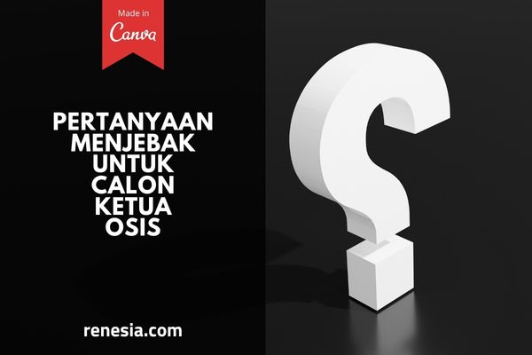 Pertanyaan Menjebak Untuk Calon Ketua OSIS
