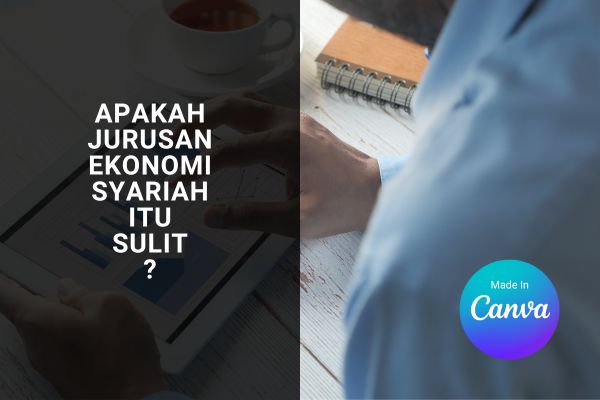 Apakah Jurusan Ekonomi Syariah Itu Sulit