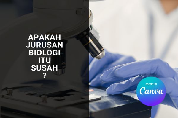 Apakah Jurusan Biologi Itu Susah